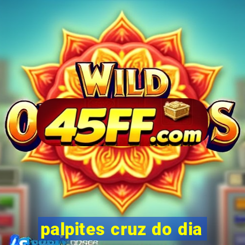 palpites cruz do dia